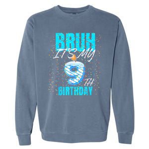 Bruh Its My 9th Birthday Boy 9 Years Old Birthday Garment-Dyed Sweatshirt