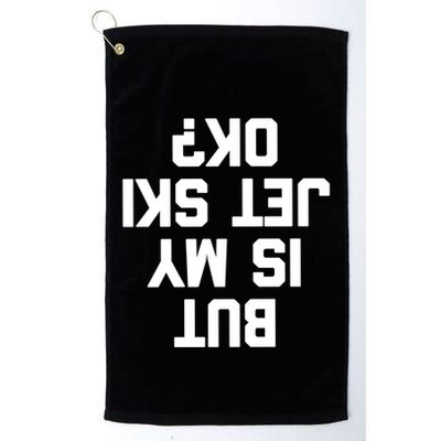 But Is My Jet Ski Ok? Funny Jet Ski Owner Cool Jet Ski Meaningful Gift Golf Towel