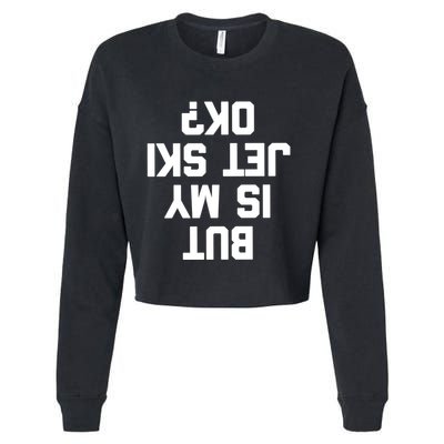 But Is My Jet Ski Ok? Funny Jet Ski Owner Cool Jet Ski Meaningful Gift Cropped Pullover Crew
