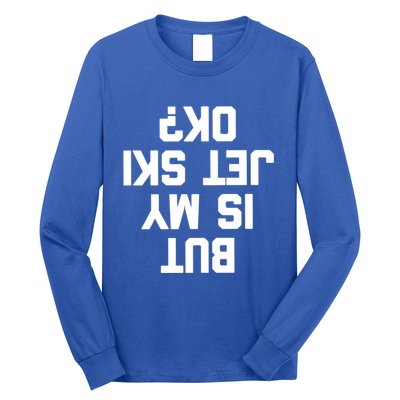 But Is My Jet Ski Ok? Funny Jet Ski Owner Cool Jet Ski Meaningful Gift Long Sleeve Shirt