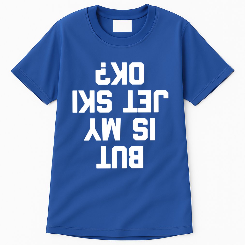 But Is My Jet Ski Ok? Funny Jet Ski Owner Cool Jet Ski Meaningful Gift Tall T-Shirt