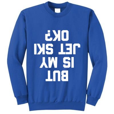 But Is My Jet Ski Ok? Funny Jet Ski Owner Cool Jet Ski Meaningful Gift Tall Sweatshirt