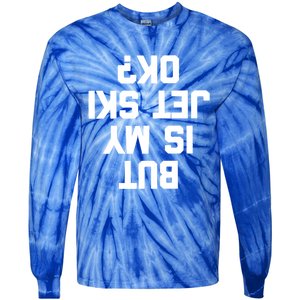 But Is My Jet Ski Ok? Funny Jet Ski Owner Cool Jet Ski Meaningful Gift Tie-Dye Long Sleeve Shirt