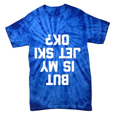 But Is My Jet Ski Ok? Funny Jet Ski Owner Cool Jet Ski Meaningful Gift Tie-Dye T-Shirt