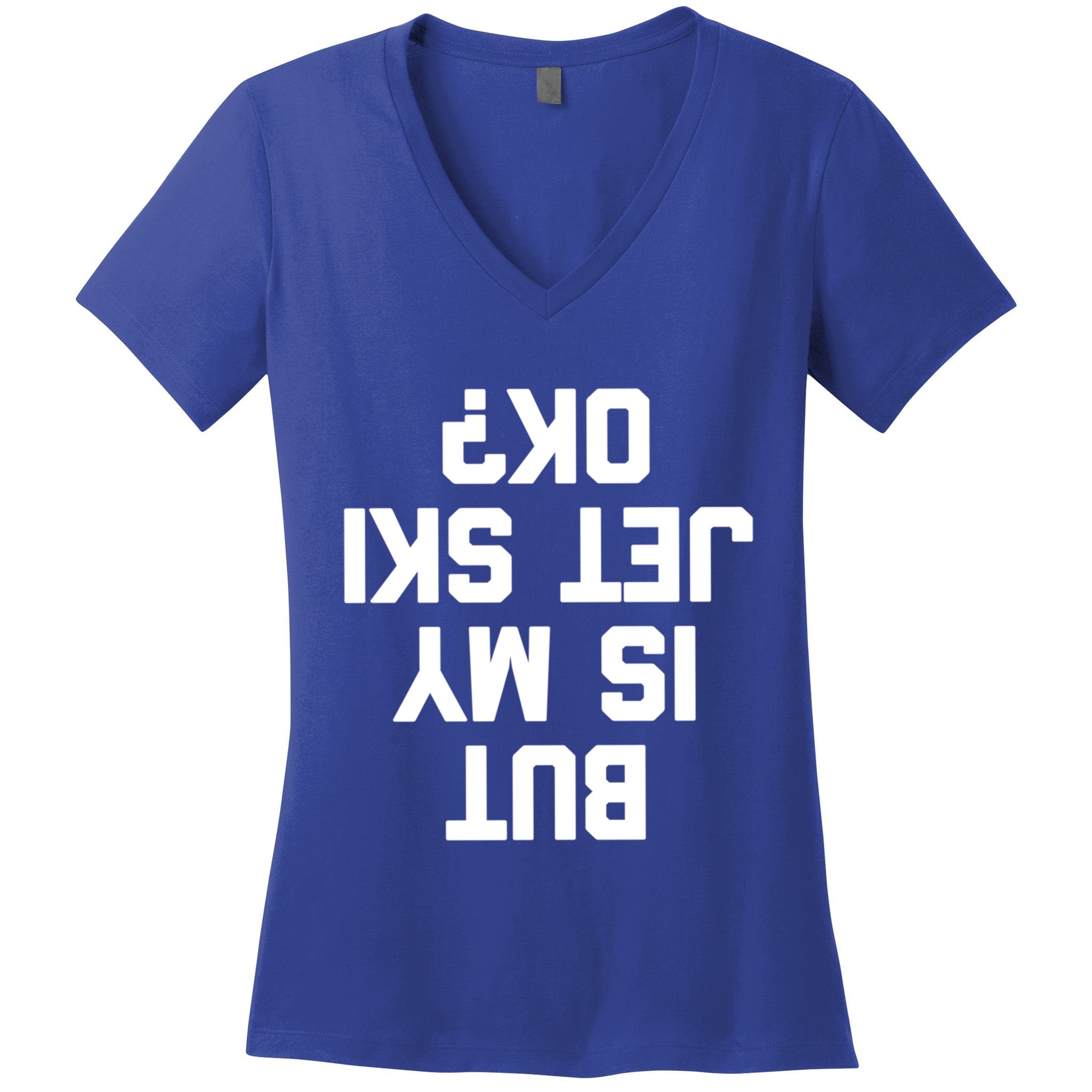 But Is My Jet Ski Ok? Funny Jet Ski Owner Cool Jet Ski Meaningful Gift Women's V-Neck T-Shirt