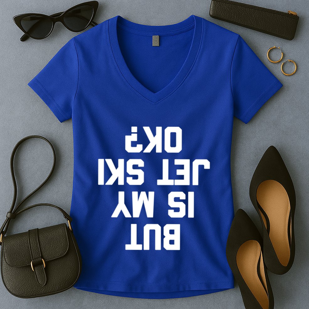 But Is My Jet Ski Ok? Funny Jet Ski Owner Cool Jet Ski Meaningful Gift Women's V-Neck T-Shirt