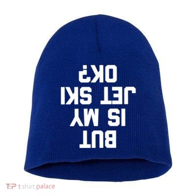 But Is My Jet Ski Ok? Funny Jet Ski Owner Cool Jet Ski Meaningful Gift Short Acrylic Beanie