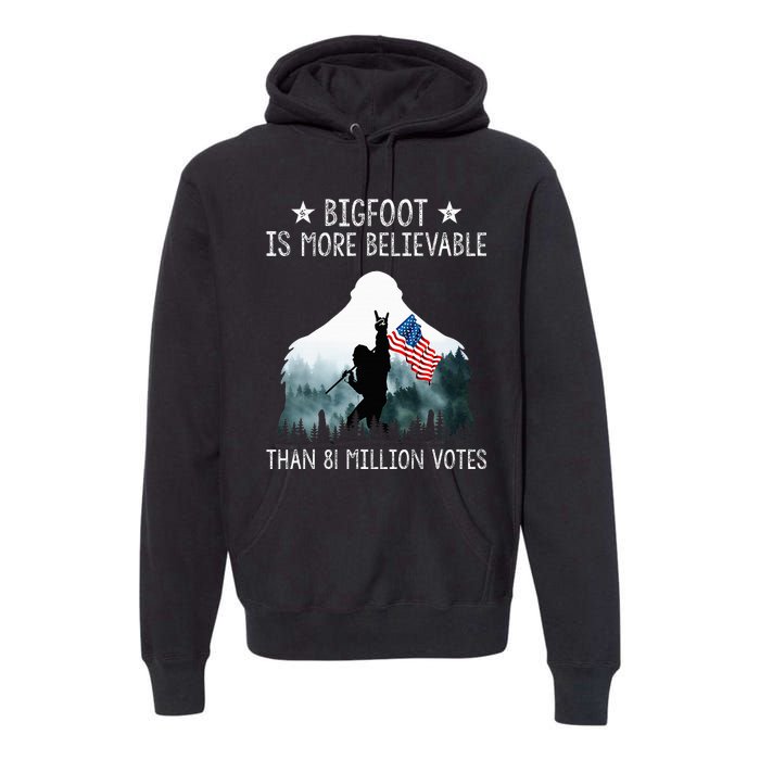 Bigfoot Is More Believable Than 81 Million Votes USA Flag Premium Hoodie