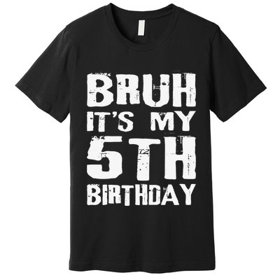 Bruh ItS My 5th Birthday 5 Year Old Boy Premium T-Shirt
