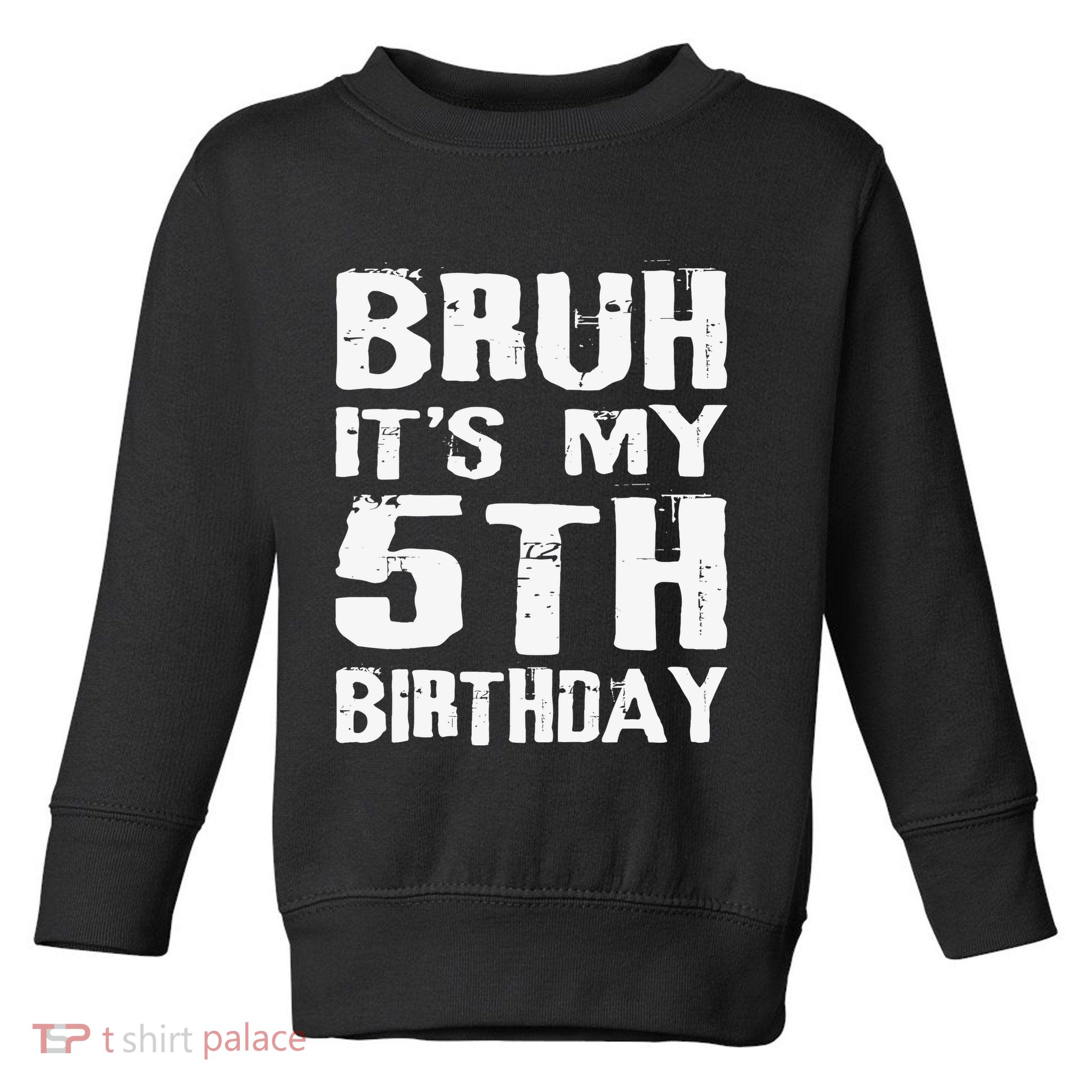 Bruh ItS My 5th Birthday 5 Year Old Boy Toddler Sweatshirt