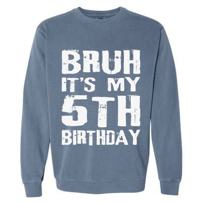 Bruh ItS My 5th Birthday 5 Year Old Boy Garment-Dyed Sweatshirt