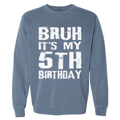 Bruh ItS My 5th Birthday 5 Year Old Boy Garment-Dyed Sweatshirt