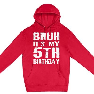 Bruh ItS My 5th Birthday 5 Year Old Boy Premium Pullover Hoodie