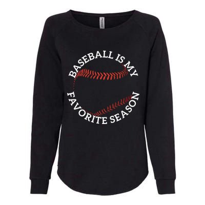 Baseball Is My Favorite Season Meaningful Gift Womens California Wash Sweatshirt