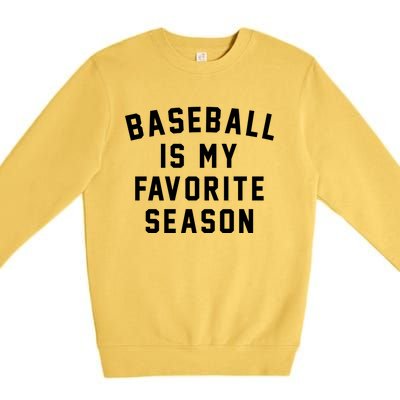 Baseball Is My Favorite Season Baseball Lover Gift Premium Crewneck Sweatshirt