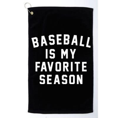 Baseball Is My Favorite Season Baseball Lover Gift Platinum Collection Golf Towel