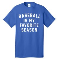 Baseball Is My Favorite Season Baseball Lover Gift Tall T-Shirt