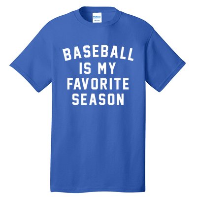 Baseball Is My Favorite Season Baseball Lover Gift Tall T-Shirt