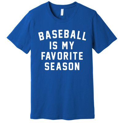 Baseball Is My Favorite Season Baseball Lover Gift Premium T-Shirt