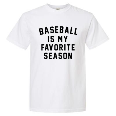 Baseball Is My Favorite Season Baseball Lover Gift Garment-Dyed Heavyweight T-Shirt