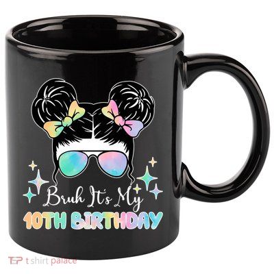 Bruh Its My 10th Birthday Colorful Hair Bun 11oz C Handle Ceramic Mug