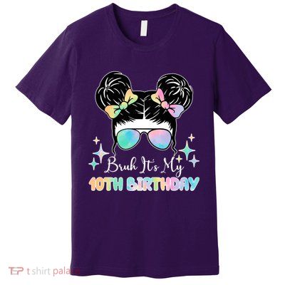 Bruh Its My 10th Birthday Colorful Hair Bun Premium T-Shirt