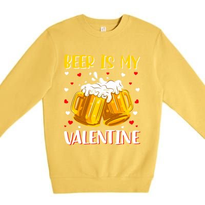 Beer Is My Valentine Valentine's Day Beer Ing Lover Cool Gift Premium Crewneck Sweatshirt