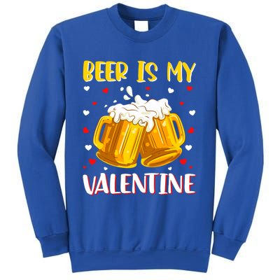 Beer Is My Valentine Valentine's Day Beer Ing Lover Cool Gift Sweatshirt