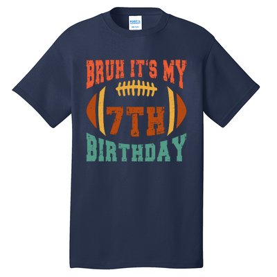 Bruh ItS My 7th Birthday Football 7 Years Old Birthday Tall T-Shirt