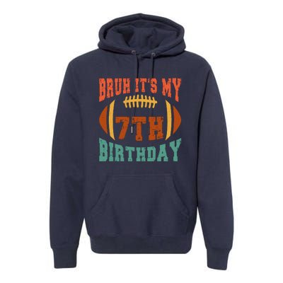 Bruh ItS My 7th Birthday Football 7 Years Old Birthday Premium Hoodie