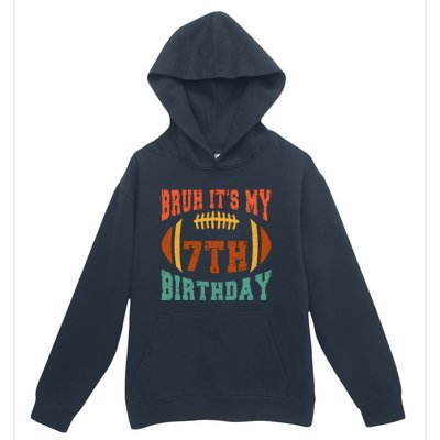 Bruh ItS My 7th Birthday Football 7 Years Old Birthday Urban Pullover Hoodie