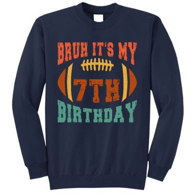 Bruh ItS My 7th Birthday Football 7 Years Old Birthday Tall Sweatshirt