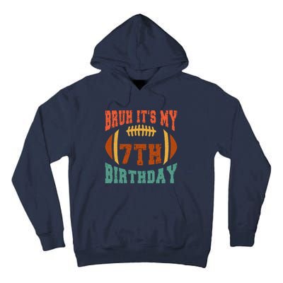 Bruh ItS My 7th Birthday Football 7 Years Old Birthday Tall Hoodie