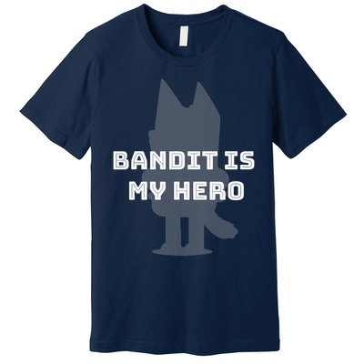 Bandit Is My Hero Funny Show Dad Blue Heeler Dog Premium T-Shirt