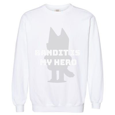 Bandit Is My Hero Funny Show Dad Blue Heeler Dog Garment-Dyed Sweatshirt
