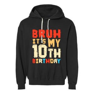 Bruh ItS My 10th Birthday Garment-Dyed Fleece Hoodie