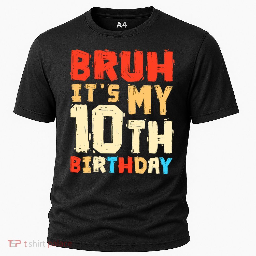 Bruh ItS My 10th Birthday Performance Shirt