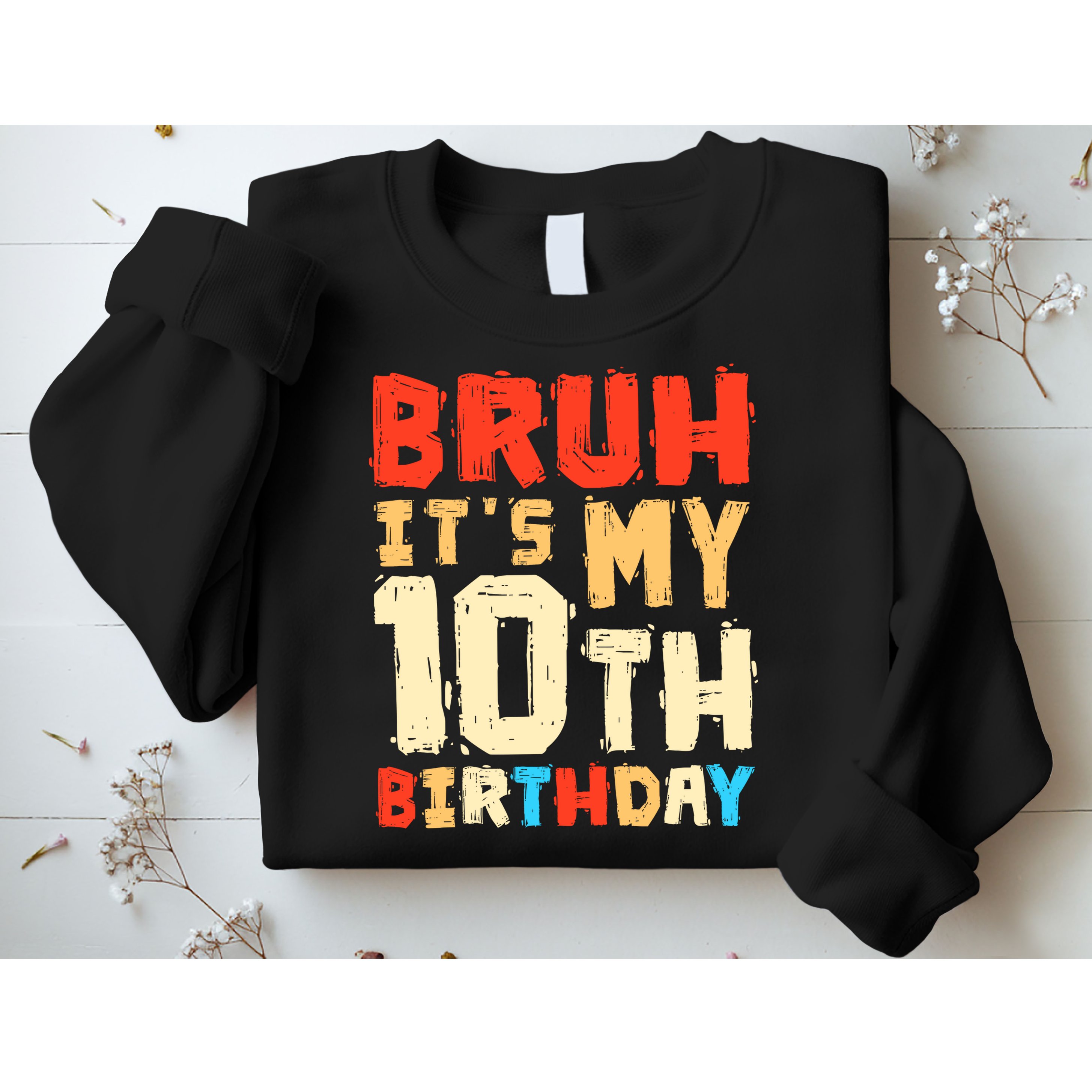 Bruh ItS My 10th Birthday Sweatshirt