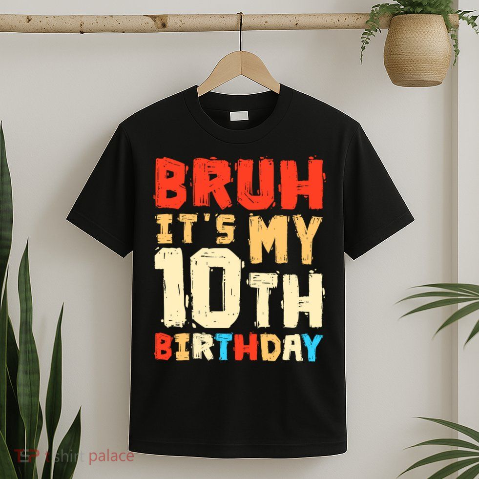 Bruh ItS My 10th Birthday T-Shirt