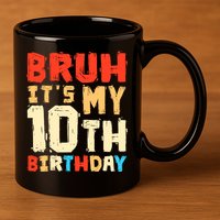 Bruh ItS My 10th Birthday 11oz C Handle Ceramic Mug