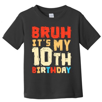 Bruh ItS My 10th Birthday Toddler T-Shirt