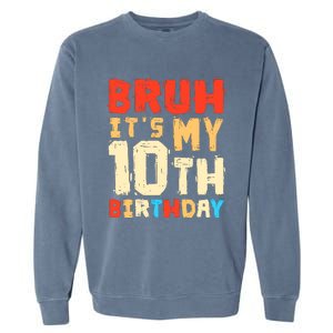 Bruh ItS My 10th Birthday Garment-Dyed Sweatshirt