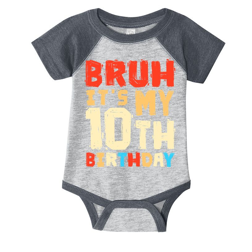 Bruh ItS My 10th Birthday Infant Baby Jersey Bodysuit