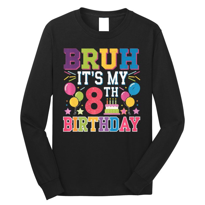 Bruh Its My 8th Birthday 8 Year Old Birthday Party Fun Long Sleeve Shirt