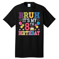 Bruh Its My 8th Birthday 8 Year Old Birthday Party Fun Tall T-Shirt