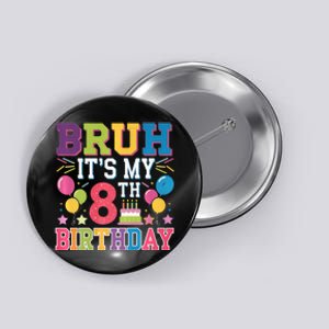 Bruh Its My 8th Birthday 8 Year Old Birthday Party Fun Button