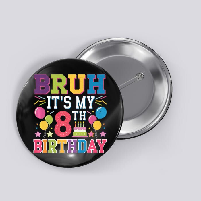 Bruh Its My 8th Birthday 8 Year Old Birthday Party Fun Button