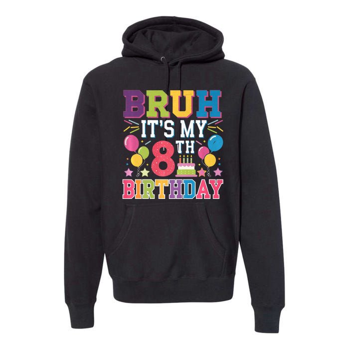 Bruh Its My 8th Birthday 8 Year Old Birthday Party Fun Premium Hoodie