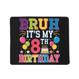 Bruh Its My 8th Birthday 8 Year Old Birthday Party Fun Mousepad