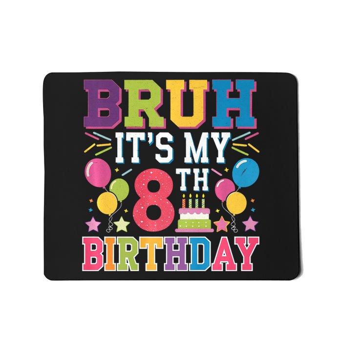 Bruh Its My 8th Birthday 8 Year Old Birthday Party Fun Mousepad